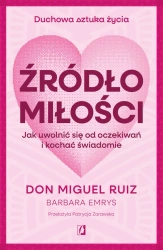 Źródło miłości - Don Miguel Ruiz, Barbara Emrys