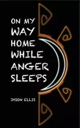 On My Way Home While Anger Sleeps - Ellis Jason