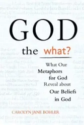 God the What? - Carolyn Jane Bohler
