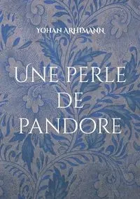 Une perle de pandore - Arhimann Yohan