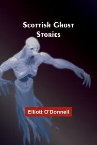 Scottish Ghost Stories - Elliott O'Donnell