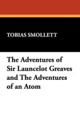 The Adventures of Sir Launcelot Greaves and The Adventures of an Atom - Tobias Smollett