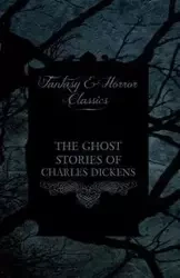The Ghost Stories of Charles Dickens (Fantasy and Horror Classics) - Charles Dickens