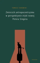 eBook Zmierzch antropocentryzmu w perspektywie etyki nowej Petera Singera - Tomasz Turowski epub mobi