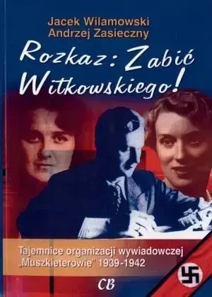 Rozkaz: Zabić Witkowskiego! - Andrzej Zasieczny, Jacek Wilamowski