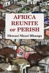 Africa Reunite or Perish - Mhango Nkwazi Nkuzi