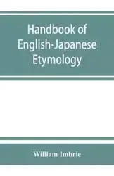 Handbook of English-Japanese etymology - William Imbrie