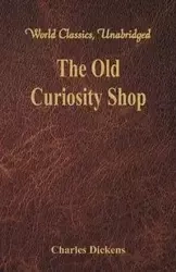 The Old Curiosity Shop (World Classics, Unabridged) - Charles Dickens