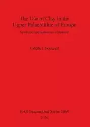 The Use of Clay in the Upper Palaeolithic of Europe - Estelle J. Bougard