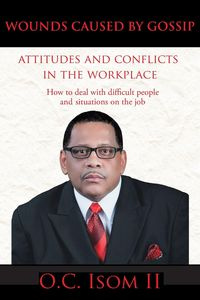 Wounds Caused by Gossip Attitudes and Conflicts in the Workplace - Isom II O. C.