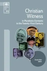 Christian Witness in Pluralistic Contexts in the Twenty-First Century - Wan Enoch
