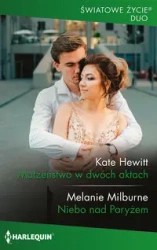 Małżeństwo w dwóch aktach / Niebo nad Paryżem - Kate Hewitt, Melanie Milburne