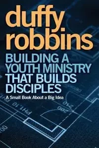 Building a Youth Ministry that Builds Disciples - Robbins Duffy