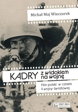 Kadry z widokiem na wojnę - Michał Maj Wieczorek