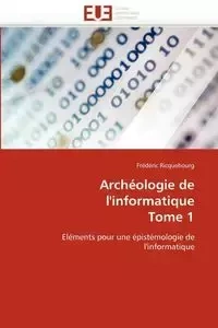 Archéologie de l'informatique  tome 1 - RICQUEBOURG-F