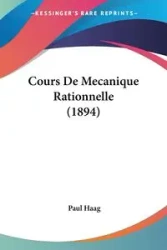 Cours De Mecanique Rationnelle (1894) - Paul Haag