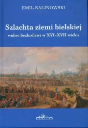 Szlachta ziemi bielskiej wobec bezkrólewi - Emil Kalinowski