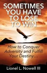 Sometimes You Have To Lose To Win - Lionel Nowell III L