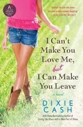 I Can't Make You Love Me, But I Can Make You Leave - Dixie Cash