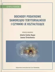 Dochody podatkowe samorządu terytorialnego... - red. Jolanta Szołno-Koguc, Joanna Śmiechowicz