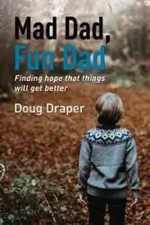Mad Dad, Fun Dad - Doug Draper
