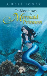 The Adventures of a Mermaid Princess - Cheri Jones