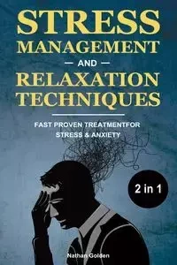 Stress Management and Relaxation Techniques 2 in 1 - Golden Nathan
