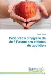 Petit précis d'hygiène de vie à l'usage des athlètes du quotidien - SACLAY-D