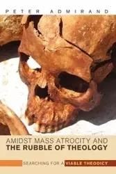 Amidst Mass Atrocity and the Rubble of Theology - Peter Admirand