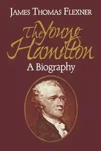 Young Hamilton - James Thomas Flexner