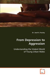 From Depression to Aggression - Passley Josef A.
