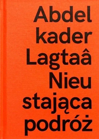 Abdelkader Lagtaa. Nieustająca podróż - praca zbiorowa