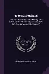 True Spiritualism; - Reuben Clymer Swinburne