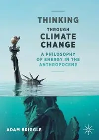 Thinking Through Climate Change - Adam Briggle