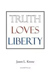 Truth Loves Liberty - Jason Krone
