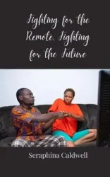 Fighting for the Remote, Fighting for the Future - Caldwell Seraphina