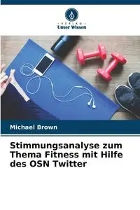 Stimmungsanalyse zum Thema Fitness mit Hilfe des OSN Twitter - Michael Brown