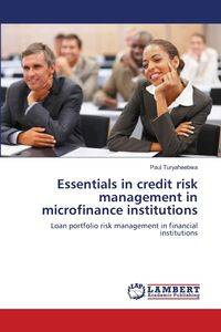 Essentials in credit risk management in microfinance institutions - Paul Turyaheebwa