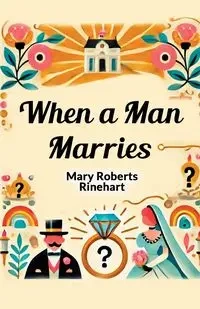 When a Man Marries - Mary Rinehart Roberts
