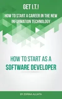 Get I.T.! How to Start a Career in the New Information Technology - Alliata Zorina