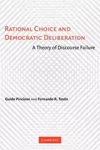 Rational Choice and Democratic Deliberation - Pincione Guido