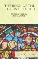 The Book of the Secrets of Enoch Translated from the Slavonic - Morfill W. R.