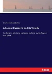 All about Pasadena and its Vicinity - Charles Frederick Holder