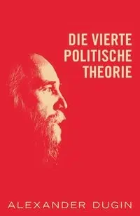 Die Vierte Politische Theorie - Alexander Dugin