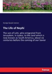The Life of Nephi - George Cannon Quayle
