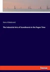 The Industrial Arts of Scandinavia in the Pagan Time - Hans Hildebrand