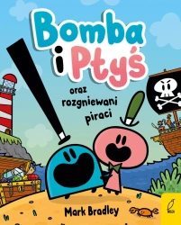 Bomba i Ptyś oraz rozgniewani piraci. Tom 1 - Mark Bradley