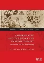 Amenemhat IV and the End of the Twelfth Dynasty - Stefania Pignattari