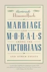 Marriage and Morals Among the Victorians - Gertrude Himmelfarb