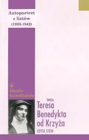 Autoportret z listów II (1933-1942) Tw - Św. Teresa Benedykta od Krzyża (Edyta Stein)